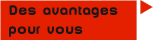 Des avantages pour vous